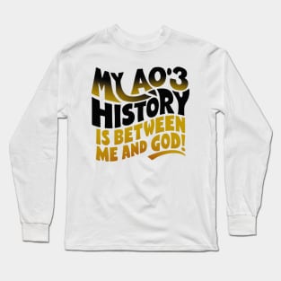 My aos history is between me and god! Long Sleeve T-Shirt